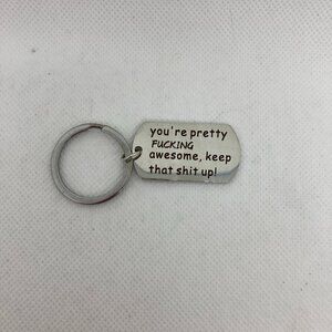 New "You're Pretty F***ing  Awesome, Keep That S**t Up”keychain